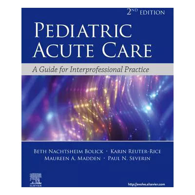 Pediatric Acute Care : A Guide to Interprofessional Practice